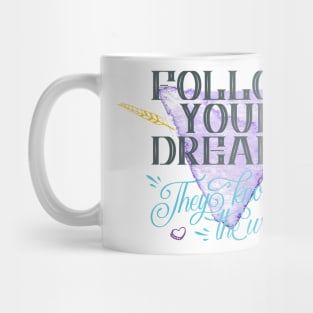 Follow your dreams they know the way Mug